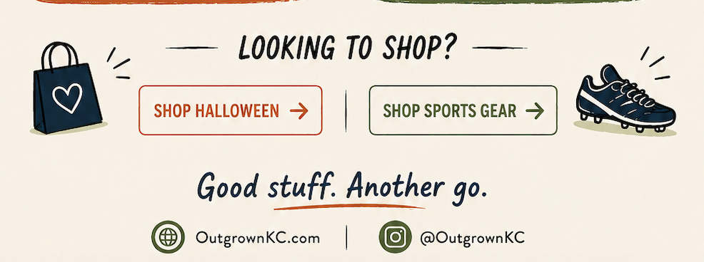Looking to shop? Shop Halloween. Shop Sports Gear. Good stuff. Another go. OutgrownKC.com and Instagram.